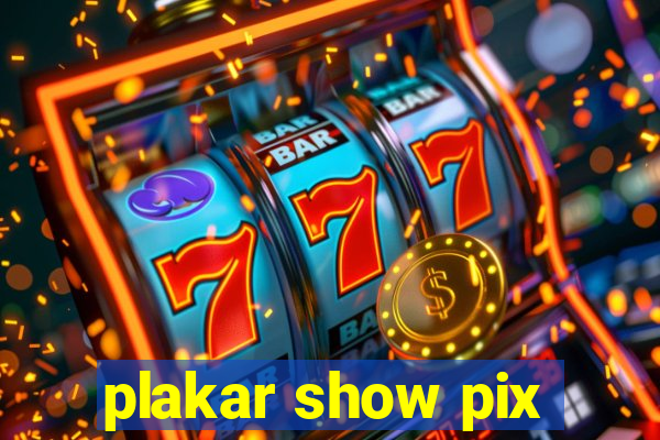 plakar show pix